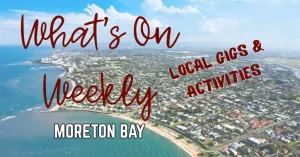 Moreton Bay gigs and events